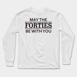 May the Forties Be With You Long Sleeve T-Shirt